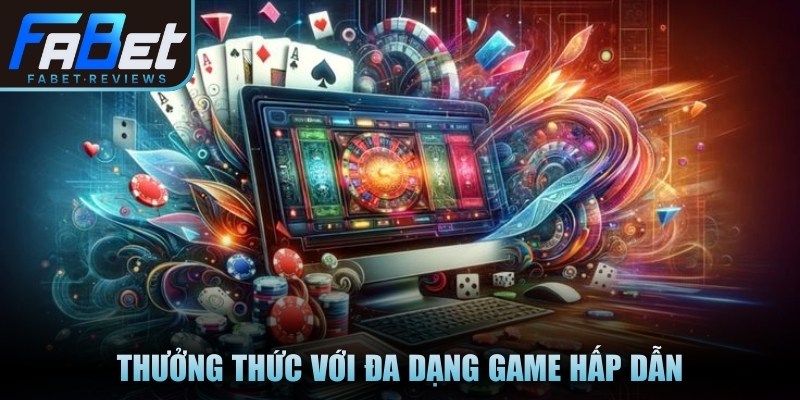 Thưởng thức với đa dạng game hấp dẫn đến từ nhiều đối tác hàng đầu