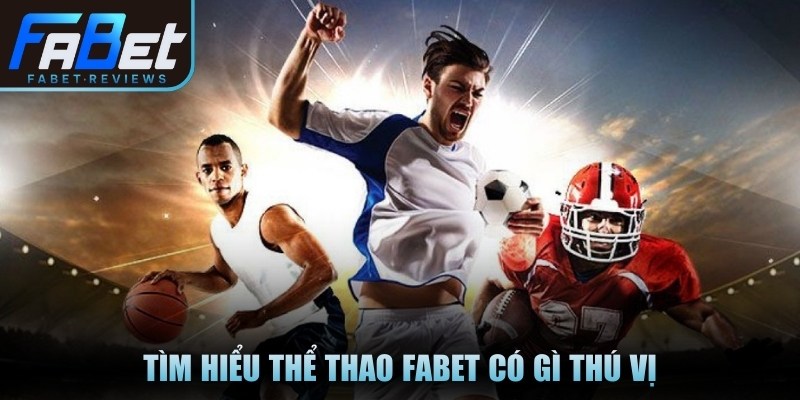 Tìm hiểu  thể thao Fabet có gì thú vị