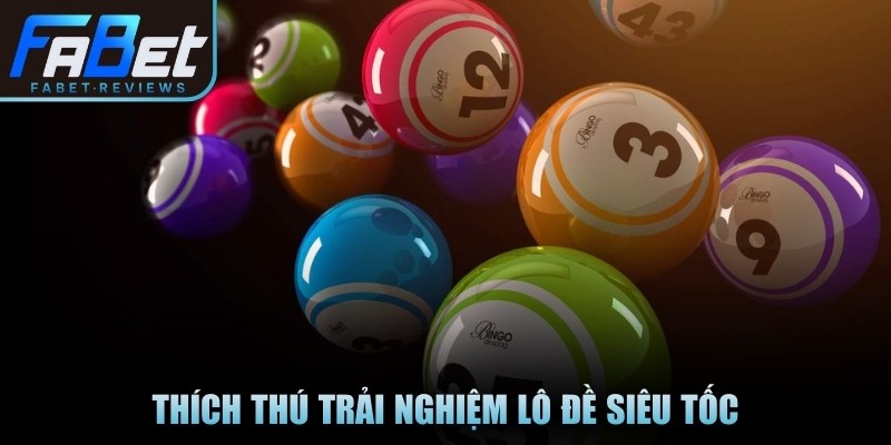 Thích thú trải nghiệm lô đề siêu tốc