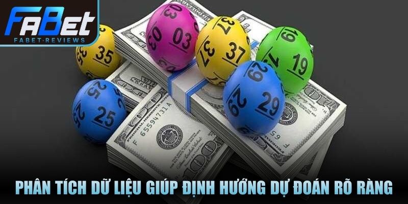 Phân tích dữ liệu giúp định hướng dự đoán có cơ sở rõ ràng