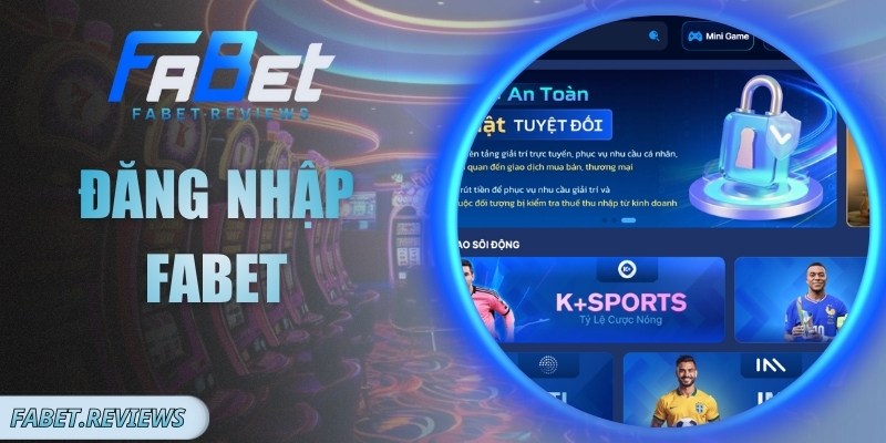 Đăng Nhập Fabet Nhanh Chóng, Ổn Định, Bảo Mật Cao