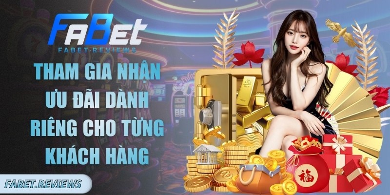 Tham gia nhận ưu đãi dành riêng cho từng khách hàng