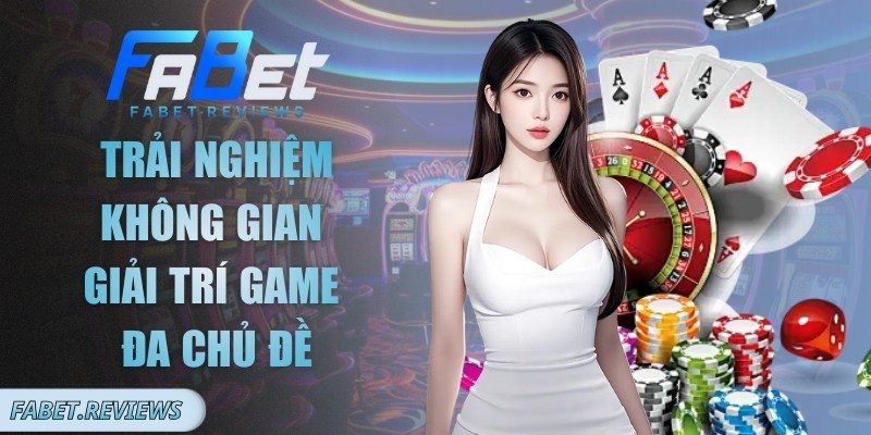 Trải nghiệm không gian giải trí game đa chủ đề