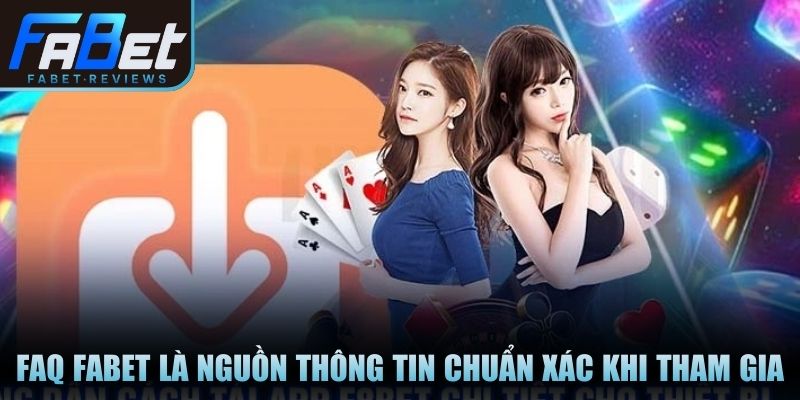 FAQ Fabet là nguồn thông tin chuẩn xác khi tham gia nền tảng