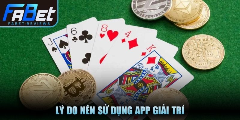 Lý do nên sử dụng app giải trí