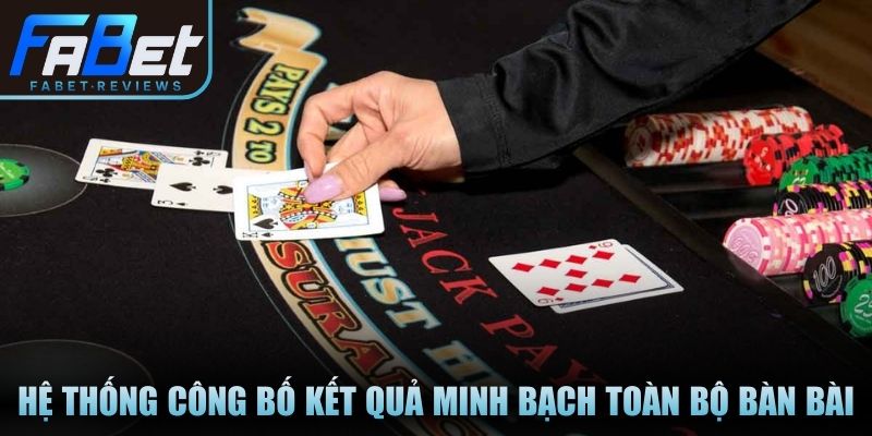 Hệ thống công bố kết quả minh bạch cho toàn bộ bàn bài