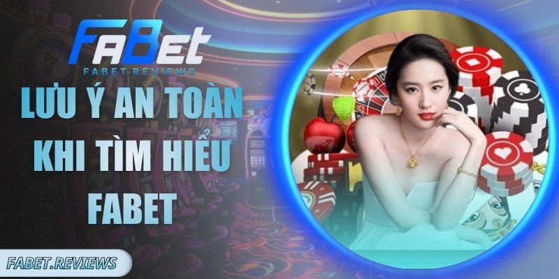 Lưu Ý An Toàn Khi Tìm Hiểu Fabet Tránh Rủi Ro Không Đáng