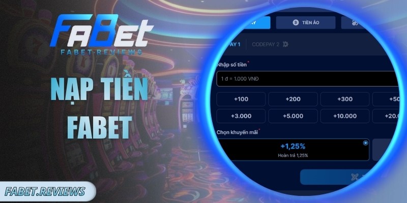 Nạp Tiền Fabet Dễ Dàng, Bảo Mật, Thao Tác Nhanh Chóng
