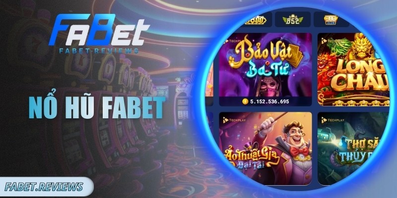 Nổ Hũ Fabet – Trải Nghiệm Giải Trí Hấp Dẫn Hàng Đầu