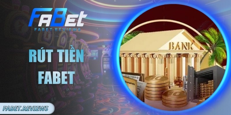 Rút Tiền Fabet Minh Bạch, Quy Trình Xác Thực Rõ Ràng