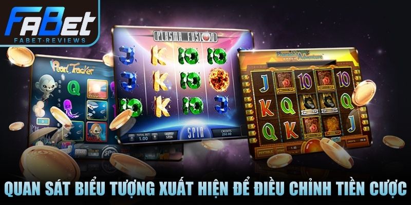 Quan sát biểu tượng xuất hiện để điều chỉnh tiền cược