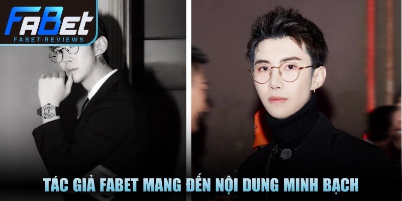 Tác giả Fabet mang đến nội dung minh bạch cho hội viên