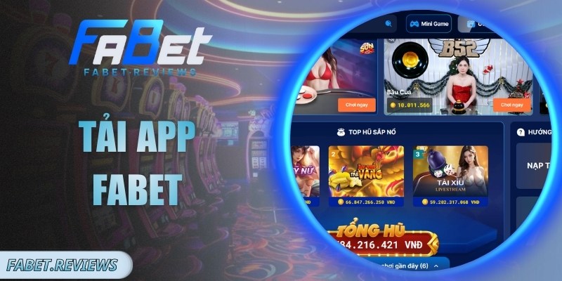 Tải App Fabet – Trải Nghiệm Giải Trí Tiện Lợi, Mượt Mà
