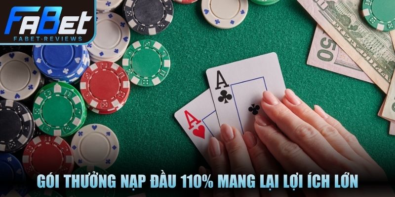 Gói thưởng nạp đầu 110% mang lại lợi ích lớn