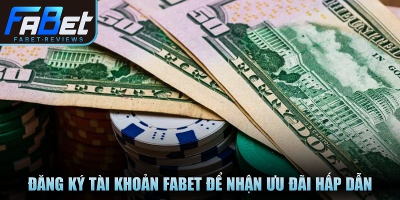 Đăng ký tài khoản Fabet để nhận ưu đãi hấp dẫn
